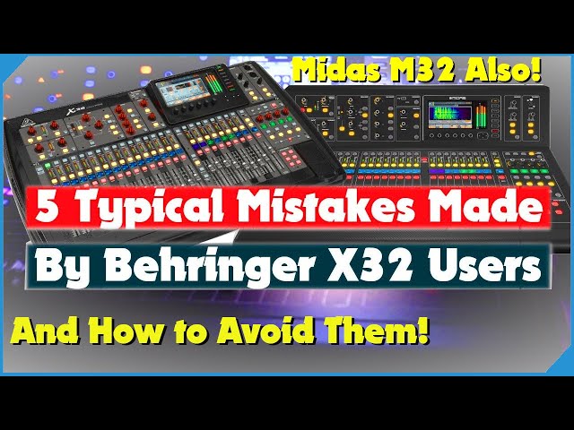 5 Typical Mistakes Made By Behringer X32 Users - And Midas M32 - And How To Avoid Them  X32 Tutorial