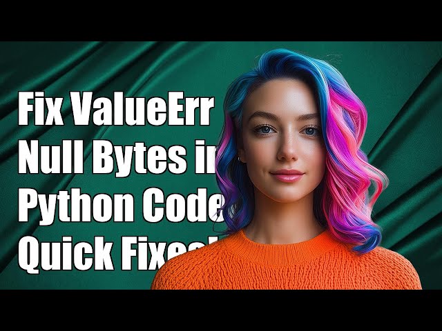 Fixing ValueError: Source Code String Cannot Contain Null Bytes in Python