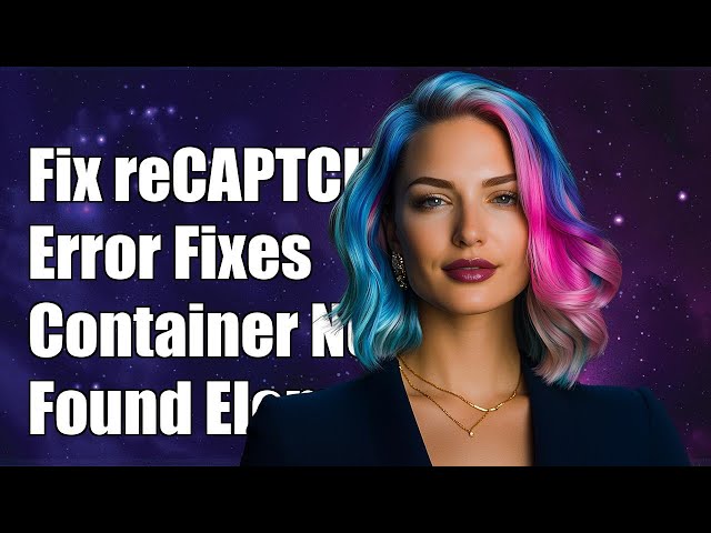 Fixing reCAPTCHA Error: Container Not Found or Already Contains Elements
