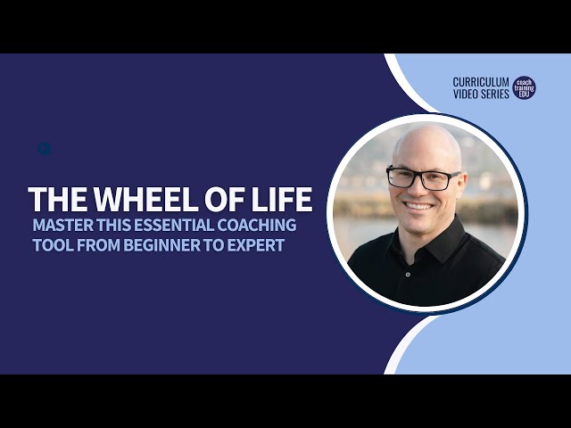 The Wheel of Life: Master this Essential Coaching Tool from Beginner to Expert