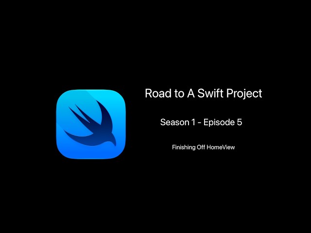 Road To Swift Project | Finishing off HomeView | #S1E5