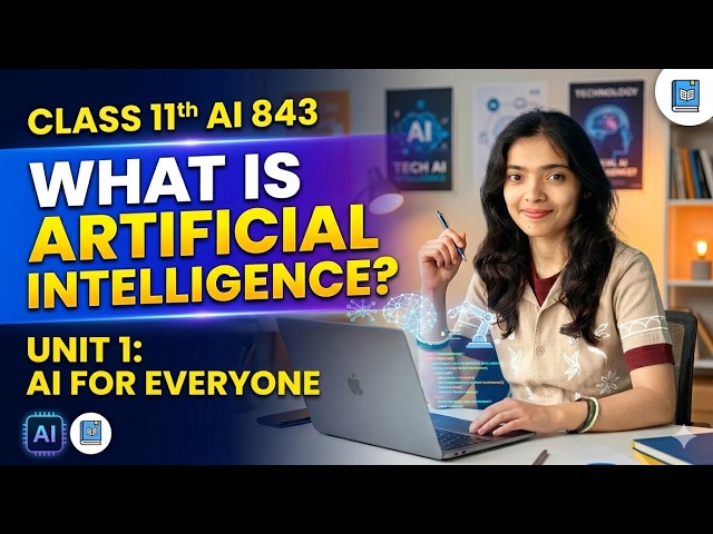 Class 11 - AI 843 | Unit 1: Introduction- AI for Everyone | What is Artificial Intelligence?