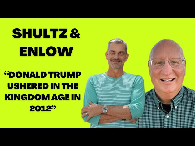 Steve Shultz & Johnny Enlow Say Donald Trump Ushered In The Kingdom Age