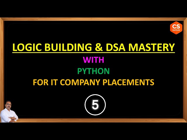 LOGIC BUILDING & DSA MASTERY WITH PYTHON FOR IT COMPANY PLACEMENTS - 5