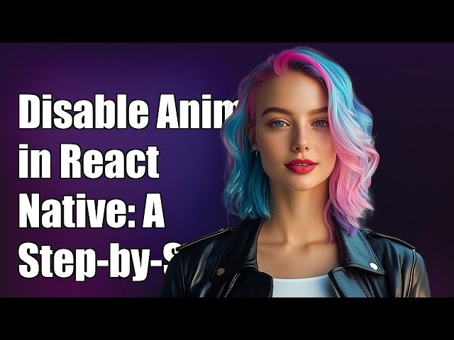 How to Disable Animations in React Native: A Step-by-Step Guide