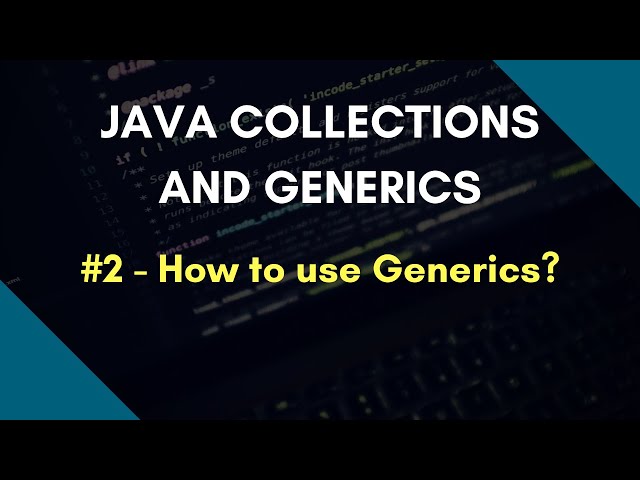 Java Collections and Generics 2 | How to use Generics ?