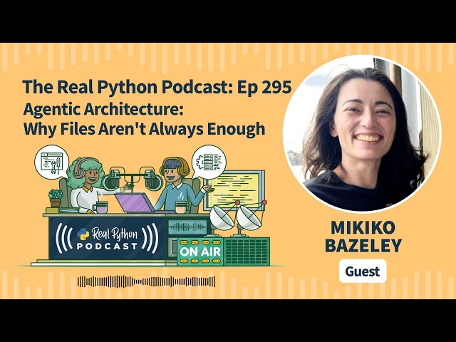 Agentic Architecture: Why Files Aren't Always Enough | Real Python Podcast #295