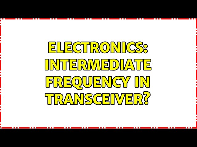Electronics: Intermediate Frequency in transceiver?