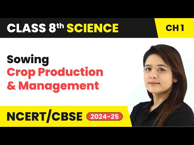 Sowing - Crop Production and Management | Class 8 Science Chapter 1 | CBSE 2024-25