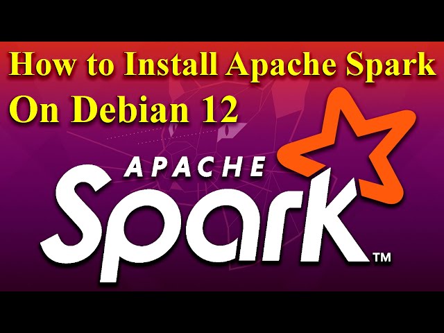 How to Install Apache Spark on Debian 12