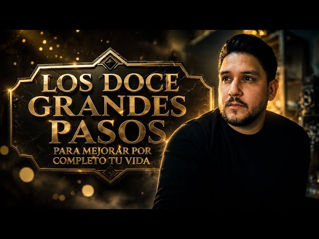 LOS 12 PASOS QUE PUEDEN CAMBIAR TU VIDA PARA SIEMPRE 🔥 