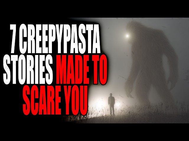 7 Stories made to Scare YOU | Creepypasta Storytime