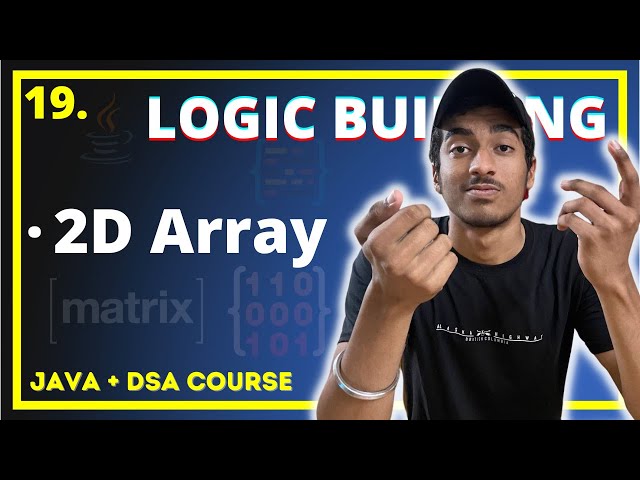 LOGIC BUILDING with 2D Arrays in JAVA | JAVA + DSA COMPLETE COURSE