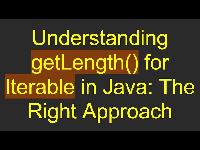 Understanding getLength() for Iterable in Java: The Right Approach