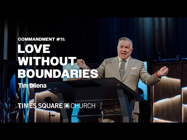COMMANDMENT #11: LOVE WITHOUT BOUNDARIES - Tim Dilena