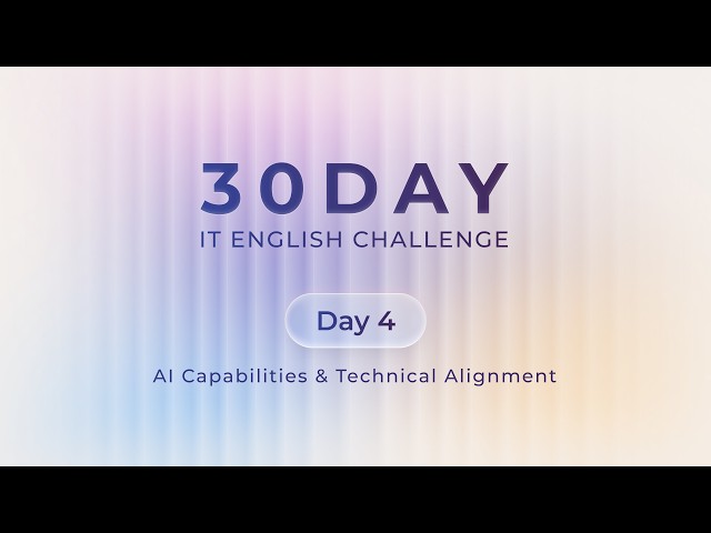 Day 4: AI Capabilities & Technical Alignment | 30-Day IT English Challenge