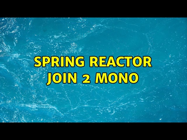 Spring reactor join 2 Mono (2 Solutions!!)