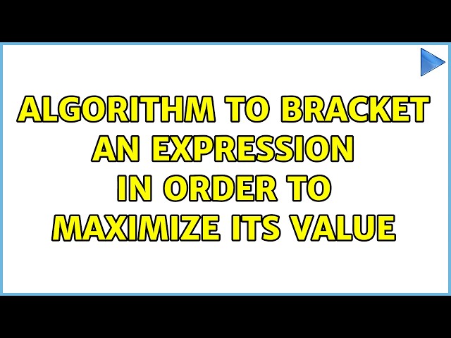 Algorithm to bracket an expression in order to maximize its value