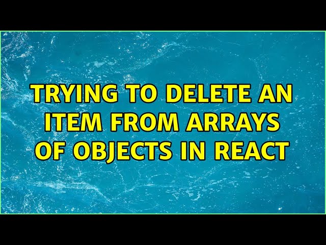 Trying to delete an item from arrays of objects in React