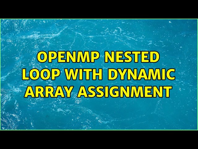 OpenMP nested loop with dynamic array assignment (2 Solutions!!)