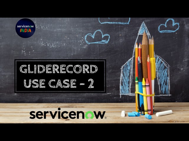 GlideRecord Use Case – 2 Series in ServiceNow | Step-by-Step Guide