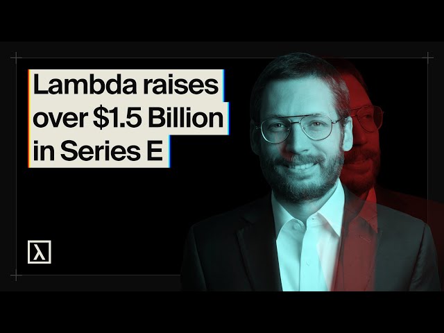 Lambda raises over $1.5 Billion in Series E