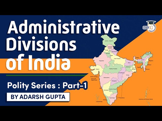 Administrative divisions of India explained - Indian Polity for UPSC, State PSC, Judicial Exams