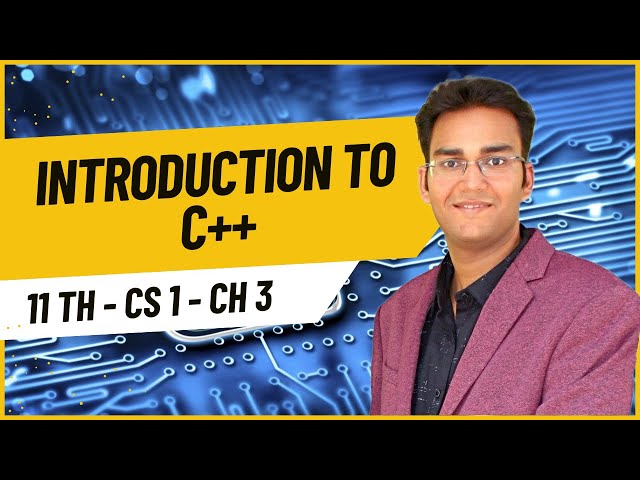 11th CS Ch 3 - Introduction to C++ (Lecture 1)