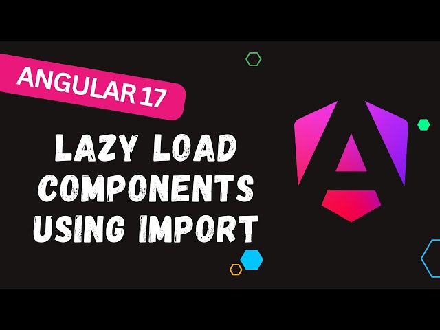 28. Master Angular 17: Lazy Load Components for Ultimate Efficiency
