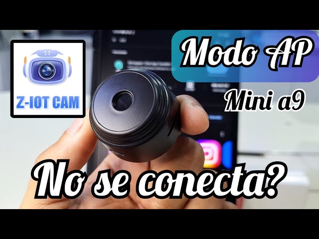 Mini A9 Camera Won't Connect Z-Iot Cam AP Mode