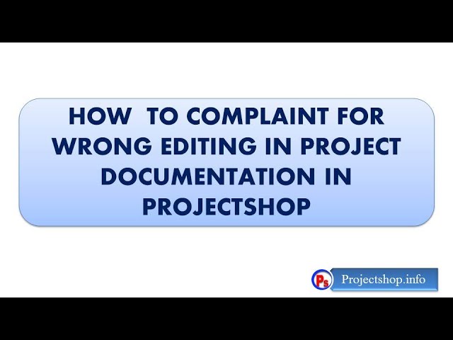 How  to complaint for wrong editing in project documentation in projectshop | Projectshop