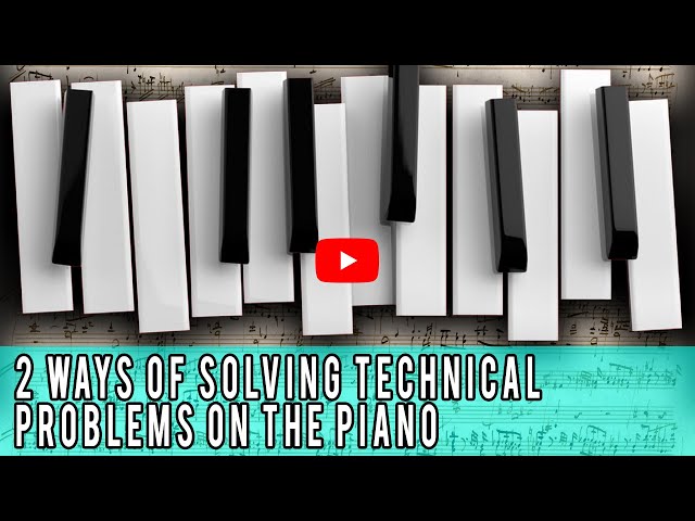 2 Proven Ways to Solve Technical Problems on the Piano