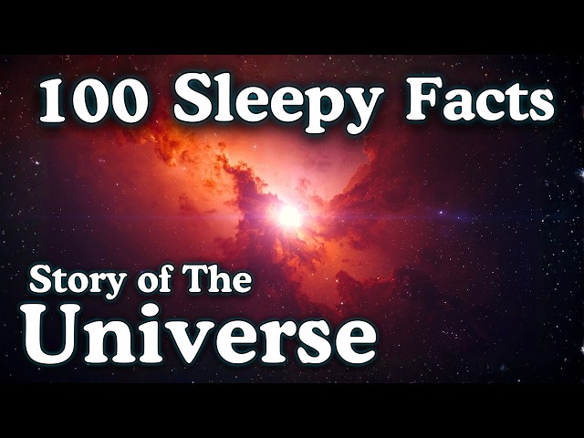 The Story of Our Universe — 100 Facts to Fall Asleep To
