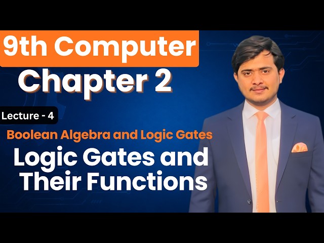 Logic Gates and their Functions | 9th Computer - Ch 2 - Lec 4