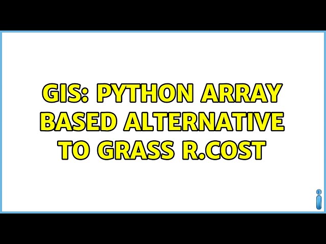 GIS: Python array based alternative to GRASS r.cost