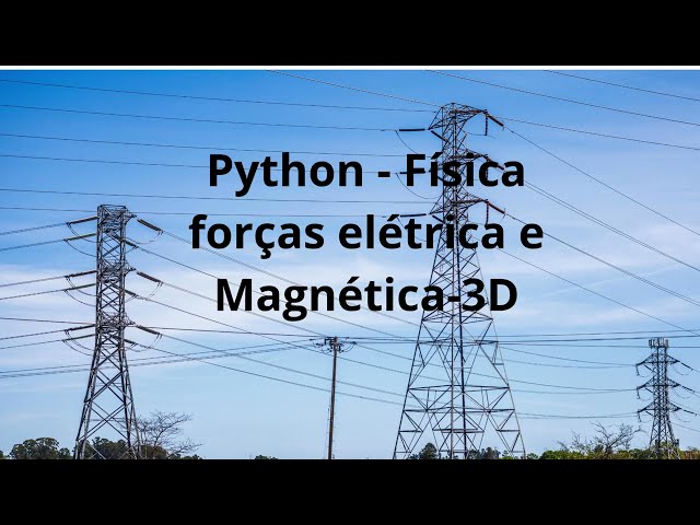 Python   Física forças elétrica e Magnética 3D - #lorentzforce #pyhton #programming