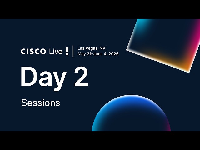 Day 2: Cisco Live 2026 Las Vegas | Sessions