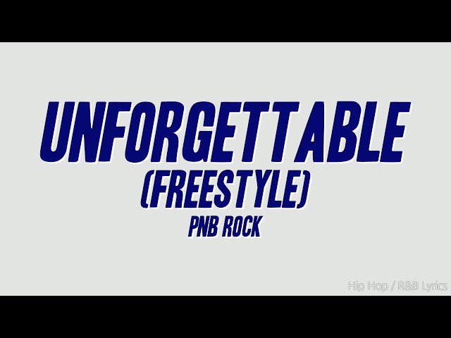 PnB Rock - Unforgettable (Freestyle) (Lyrics)
