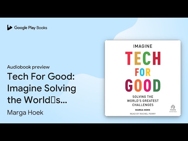 Tech For Good: Imagine Solving the World’s… by Marga Hoek · Audiobook preview