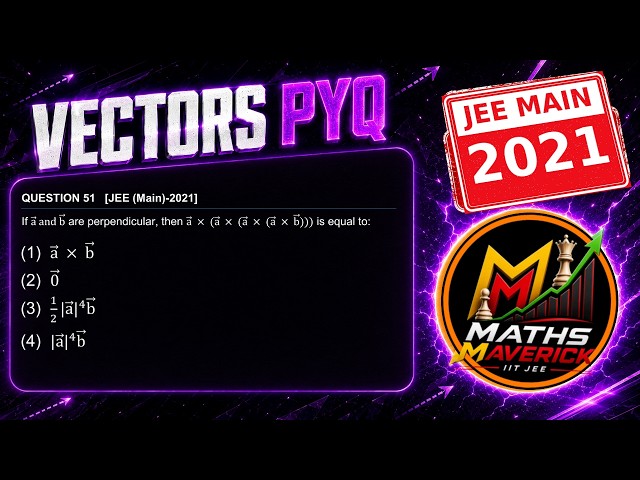 27․VECTORS｜IITJEE MAIN PYQ 51｜MATHS MAVERICK｜NIRANJAN UPADHYE