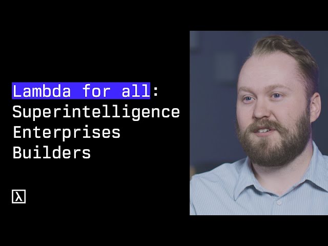 How Lambda Impacts All: Superintelligence, Enterprises and Builders