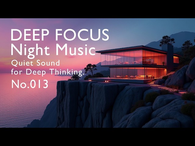DEEP FOCUS Night Music | Quiet Sound for Deep Thinking | No.013