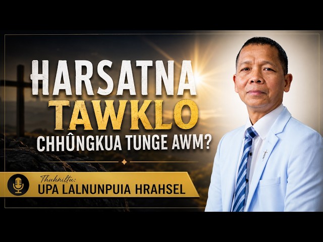 Harsatna tawklo chhûngkua tunge âwm?Pathian awmpuina nen lo ngaithla ang che, 🙏