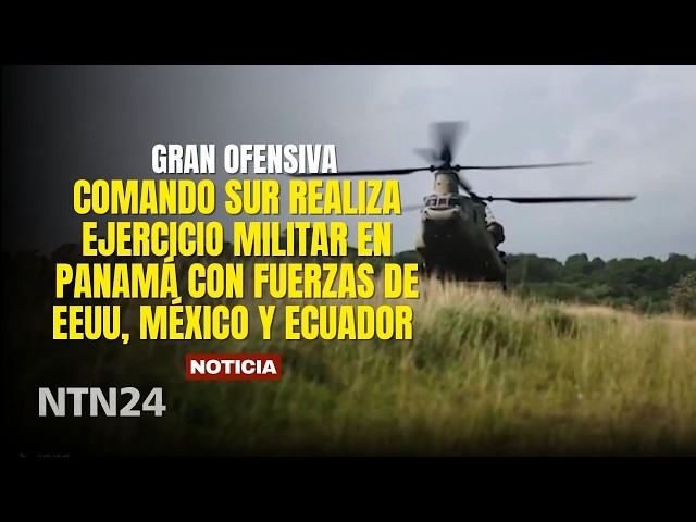 Major offensive: Southern Command conducts military exercise in Panama with US, Mexican, and Ecua...