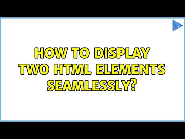 How to display two html elements seamlessly?