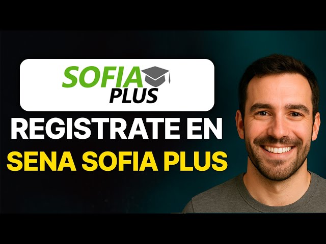 Cómo Registrarte en SENA Sofia Plus 2025 (Fácil y Rápido)