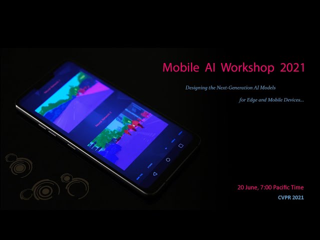 Mobile AI Workshop 2021: Deep Learning on Mobile Devices, Live Stream