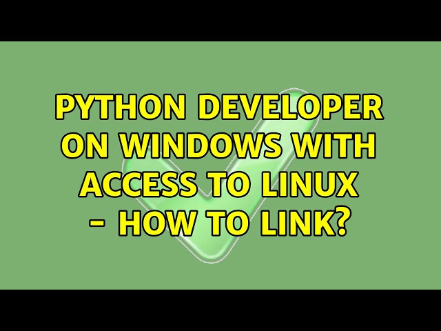 Python developer on Windows with access to Linux - How to link? (3 Solutions!!)