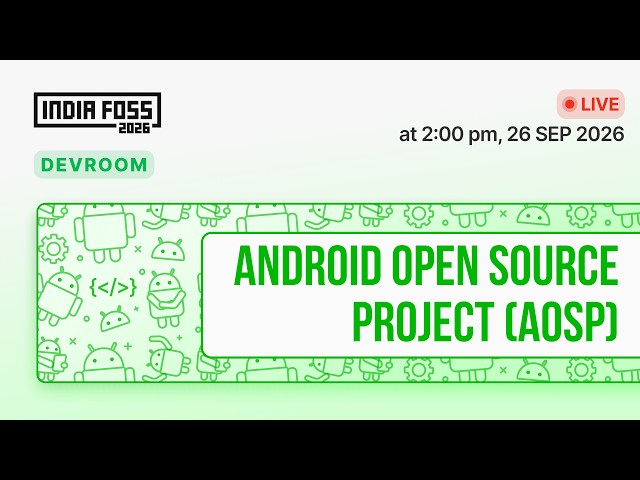 IndiaFOSS 2026 | Devroom : Android Open Source Project (AOSP)