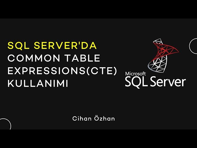 SQL Server'da Common Table Expressions(CTE) Kullanımı